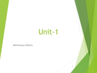 Unit-1
Abhimanyu Mishra
1
 
