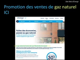 Promotion des ventes de gaz naturel
ICI
Site Web d’Énergir
 