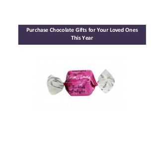 Purchase Chocolate Gifts for Your Loved Ones
This Year
 