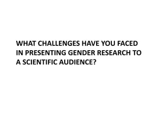 Presenting gender research to a scientific audience