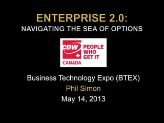 Business Technology Expo (BTEX)
Phil Simon
May 14, 2013
 