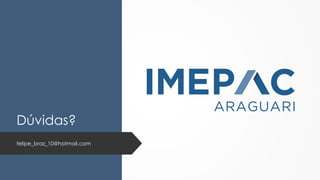 Dúvidas?
felipe_braz_10@hotmail.com
 