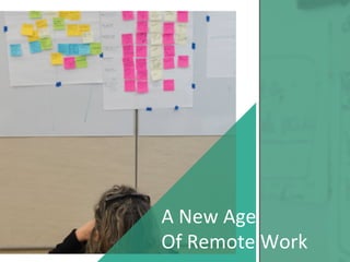 A	
  New	
  Age	
  	
  
Of	
  Remote	
  Work	
  
 