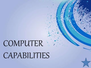 COMPUTER
CAPABILITIES
 