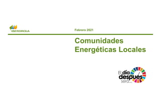 Internal Use
Febrero 2021
Comunidades
Energéticas Locales
 