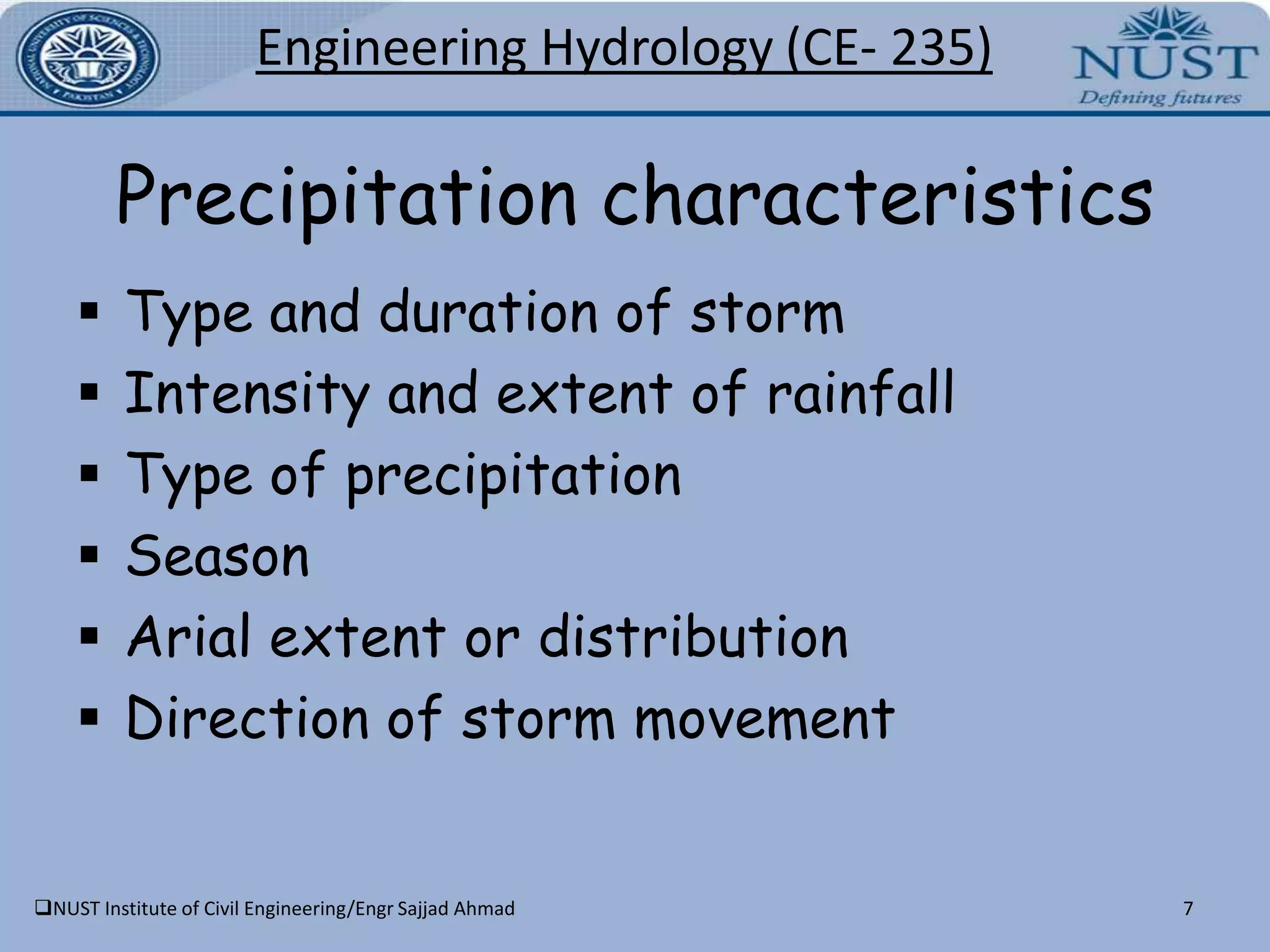 Infiltration3Engineering Hydrology(CE- 235)NUST Institute of Civil Engineering/Engr Sajjad AhmadRunoff & hydrograph - OutlineComputation of runoff by various methodsCharacteristics of hydrographComponents of a hydrographHydrograph separationUnit HydrographS-curve4Engineering Hydrology(CE- 235)NUST Institute of Civil Engineering/Engr Sajjad Ahmad5Engineering Hydrology(CE- 235)Classification of runoffOver land flow