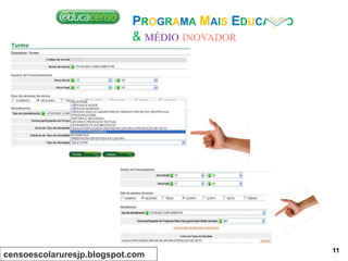 PROGRAMA MAIS EDUCAÇÃO
& MÉDIO INOVADOR
censoescolaruresjp.blogspot.com
11
 