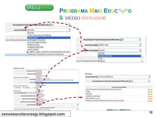 PROGRAMA MAIS EDUCAÇÃO
& MÉDIO INOVADOR
censoescolaruresjp.blogspot.com
12
 