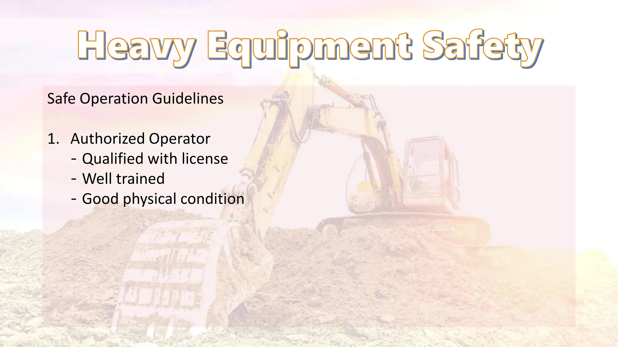 Safe Operation Guidelines
1. Authorized Operator
‐ Qualified with license
‐ Well trained
‐ Good physical condition
 