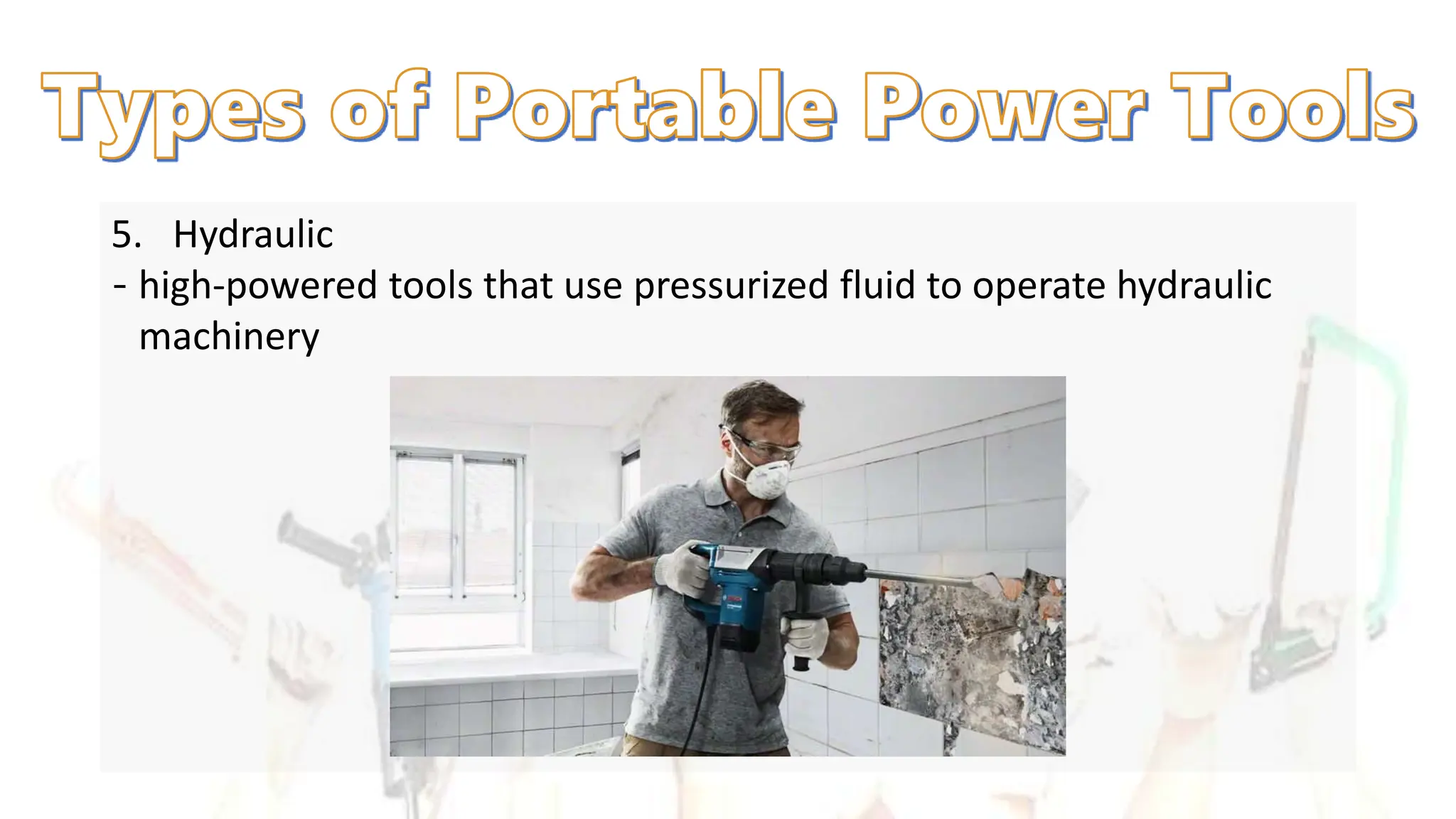5. Hydraulic
‐ high-powered tools that use pressurized fluid to operate hydraulic
machinery
 