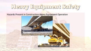 Hazards Present in Construction Heavy Equipment Operation
 