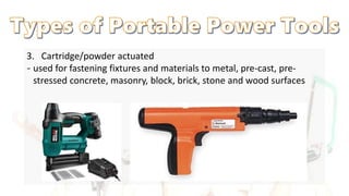 3. Cartridge/powder actuated
‐ used for fastening fixtures and materials to metal, pre-cast, pre-
stressed concrete, masonry, block, brick, stone and wood surfaces
 
