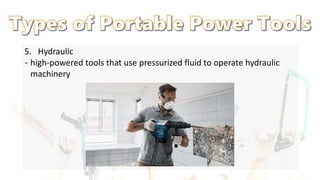 5. Hydraulic
‐ high-powered tools that use pressurized fluid to operate hydraulic
machinery
 