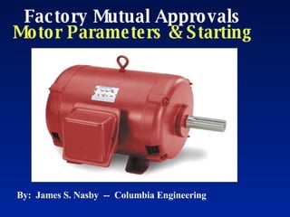 Induction Motors:  Parameters & Starting By:  James S. Nasby  --  Columbia Engineering 