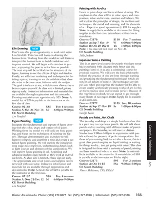 Painting with Acrylics
                                                              Learn to paint shape and form without drawing. The
                                                              emphasis in this class will be in color, space and com-
                                                              position, value and texture, contrast and balance. We
                                                              will explore the principles of design, the medium and
                                                              techniques, the mood and meaning, and the elements
                                                              of art. Expect to spend approximately $90 for supplies.
                                                              Note: A supply list is available at dce.unm.edu. Bring
                                                              supplies to the first class. Attendance at first class is
                                                              mandatory.
                                                              Course: 02170                    $110 For: 7 sessions
                                                              Section A: Sep 7-Oct 19          W      6:00pm-9:00pm
                                                              Section B: Oct 20-Dec 8          Th     1:00pm-4:00pm
Life Drawing                                                  Note: This class will not meet on Nov 24.
Don’t miss this great opportunity to work with artist         CE North Building
Leo Neufeld. This class will focus on drawing the             Polly Jackson
human form. Working from the model we will learn to
interpret the human form to build confidence and              Japanese Sumi-e Painting
improve control. We will begin with exercises in ges-         This is an entry level course for people who have never
ture, expressing the pose in as few lines as possible.        had experience with Japanese style brush-and-ink
The next step will be to block in the structure of the        painting (sumi-e). It is also a continuing course for
figure, learning to see the effects of light and shadow.      previous students. We will learn the basic philosophy
Finally, we will cover rendering and techniques for fin-      behind the practice of this art form through learning
ishing a piece, learning to see the subtleties that allow     and practicing the fundamental techniques which are
the artist to become more intimate with the subject.          used in all aspects of sumi-e. The techniques are sim-
The goal is to learn to see, which in turn allows you to      ple, and when put together the student will be able to
better express yourself. As class size is limited, please     create quality aesthetically pleasing works of art. In this
sign up early. Instructor information and materials list      art form practice does indeed make perfect. Because of
are available through registration and dce.unm.edu.           the repetition involved, we can expect to go through
Drawing materials coast approximately $25. Note: A            many sheets of rice paper. Note: Supply list is available
model fee of $20 is payable to the instructor at the          at dce.unm.edu.
first day of class.                                           Course: 02172                    $135 For: 10 sessions
Course: 02166                   $85        For: 4 sessions    Section A: Sep 17-Nov 19 Sa            1:00pm-4:00pm
Section A: Oct 24-Nov 14 M               6:00pm-9:00pm        CE North Building
CE North Building                                             George Leone
Leo Newfeld                                                   Pastels are Paint...Not Chalk
Figure Painting                                               This two-day workshop is a simple hands-on class that
Integrate the fundamentals and aspects of figure draw-        is a great way to experience pastels. We will talk about




                                                                                                                            Growth & Enrichment
ing with the color, shape and texture of oil paint.           pastels and try working with different makes of pastels
Working form the model we will build on basic paint-          and papers. On Saturday, we will meet at Artisan
ing, and focus on the techniques of painting the fig-         Studio from 9:00am-5:00pm to experiment with pas-
ure. Through demonstration and exercises we will              tels without the pressure of perfect composition. For
learn to compose and assemble a pose and create a sus-        those of you coming back to art after a hiatus, this is a
tained figure painting. We will explore the initial plan-     great class: pastels require no liquid mixing or waiting
ning stages to completion, understanding details such         for things to dry... just get going with color! This class
as light sources and elements of the composition. We          is designed for those with a curiosity of pastel painting
will explore figure painting in oil. Beginning and            and have wondered where to start. Note: A materials
advanced students may benefit as they work at individ-        list is available at dce.unm.edu. A materials fee of $10
ual levels. As class size is limited, please sign up early.   is payable to the instructor on Friday night.
The approximate cost of oil paints and supplies can be        Course: 02173                    $95     For: 2 sessions
                                                                                                                            Arts




reviewed with instructor. Instructor information and          Section A: Oct 14-15             FSa 9:00am-5:00pm
materials list are available through registration and         CE South Building
dce.unm.edu. Note: A model fee of $20 is payable to           Nance McManus, CPS, PSNM
the instructor at the first class.
Course: 02167                      $85      For: 4 sessions
Section A: Nov 21-Dec 12 M                6:00pm-9:00pm
CE North Building
Leo Newfeld


Online: dce.unm.edu Phone: (505) 277-0077 Fax: (505) 277-1990 | Information: (505) 277-6320                        133
 