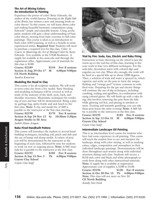The Art of Mixing Colors:
                      An Introduction to Painting
                      Experience the power of color! Betty Edwards, the
                      author of the world-famous Drawing on the Right Side
                      of the Brain, has written a new and amazing book on
                      color theory! In this course, we will learn about color
                      and making beautiful harmonic compositions using
                      Edwards” simple and enjoyable lessons. Using acrylic
                      paint, students will gain a deep understanding of basic
                      color theory, moving from basic exercises to full-color
                      paintings. This course is ideal as an introduction to
                      both color AND painting, as well as a benefit to more
                      experienced artists. Required Text: Students will need
                      to purchase a required text for this class. Color: A
                      Course in Mastering the Art of Mixing Colors by Betty
                      Edwards. Text available at the UNM Bookstore. A
                                                                                   Trial by Fire: Soda, Gas, Electric and Raku Firing
                      supply list available at dce.unm.edu and through the
                      registration office. Approximate cost of materials for       Instruction in basic throwing on the wheel is just the
                      this class is $100.                                          warm-up to the real fun of this class, learning to fire
                                                                                   your work in four very different techniques. For the
                      Course: 02189                   $110 For: 8 sessions
                                                                                   soda kiln, decoration starts with colored slips and
                      Section A: Aug 29-Oct 17 M              6:00pm-9:00pm
                                                                                   engobes on wet clay. When dry enough, the work will
                      CE North Building                                            be fired in a special kiln up to about 2300 degrees.
                      Sandra Kutarnia                                              Then, a solution of soda and water is sprayed in, which
                      Modeling the Head In Clay                                    vaporize and settle on the pots to form the unique
                                                                                   flashing and “orange peel” texture common to soda
                      This course is for all sculpture students. We will work
                                                                                   fired ware. Preparing for the gas and electric firings
                      in terra-cotta clay from a live model. Basic blocking
                                                                                   will continue the use of slip techniques, including
                      and modeling techniques will be covered as well as
                                                                                   combing, trailing and sgraffitto, in combination with
                      study of the anatomy of the skull, neck, back, and
                                                                                   using colored glazes. We will finish up with a raku fir-
                      shoulder structures. Illusionistic techniques for render-
                                                                                   ing; this involves removing the pots from the kiln
                      ing of eyes and hair will be demonstrated. Bring a plas-
                                                                                   while glowing red hot, and placing in sawdust or
                      tic garbage bag, spritz bottle and sack lunch to the
                                                                                   straw. Exciting and instantly gratifying, you can take
                      first class. Note: A clay and model fee of $40 is
                                                                                   these pots home the same evening! Note: A $65 lab
                      payable to the instructor at the first class meeting.
                                                                                   fee is payable to the instructor at the first class.
                      Course: 02190                   $170 For: 8 sessions
                                                                                   Course: 02195                    $185 For: 8 sessions
                      Section A: Sep 24-Nov 12 Sa 10:30am-2:30pm
                                                                                   Section A: Sep 12-Oct 31 M              6:00pm-9:00pm
                      Aragon Studio in SE Area
                                                                                   Coyote Clay School
                      Judith Alison Aragon
                                                                                   Coyote Clay Staff
Growth & Enrichment




                      Raku Fired Handbuilt Pottery
                                                                                   Intermediate Landscape Oil Painting
                      This course will introduce the student to several hand-
                                                                                   This is an intermediate level course for students who
                      building techniques, including coil, pinch and slab and
                                                                                   have had some experience in oil painting. This course
                      the use of hump and slump molds. A variety of proj-
                                                                                   will teach the student how to see and interpret the
                      ects will be demonstrated by the instructor at the
                                                                                   landscape along with color mixing, as well as studying
                      beginning of each class, followed by time for students
                                                                                   values, edges, composition and atmosphere in their
                      to work on new or ongoing pieces. Note: A $65 mate-
                                                                                   individual landscape paintings. Demonstrations will be
                      rials fee is payable to the instructor at the first class.
                                                                                   done throughout each session along with individual
                      Course: 02192                    $185 For: 8 sessions
                                                                                   attention during each class. Students will receive a
                      Section A: Sep 15-Nov 3          Th      6:00pm-9:00pm       8x10 inch color and black and white photograph to
                      Coyote Clay School                                           work from along with other instructional materials.
                      Coyote Clay Staff                                            Note: A supply list is available at registration.
Arts




                                                                                   Approximate cost of supplies is $100 to $130.
                                                                                   Course: 02196                   $120 For: 8 sessions
                                                                                   Section A: Oct 20-Dec 15 Th             6:00pm-9:00pm
                                                                                   Note: This class will not meet on Nov 24.
                                                                                   CE North Building
                                                                                   Kandy Tate-Fresh




                      136        Online: dce.unm.edu Phone: (505) 277-0077 Fax: (505) 277-1990 | Information: (505) 277-6320
 