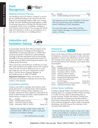Event Management/Instruction and Facilitation Training Business and Technology
                                                        Business & Technology
                                                                                 Event
                                                                                 Management
                                                                                 Wedding and Event Planning                                   No.      Course                                          Page
                                                                                                                                              21100    Certified Wedding and Event Planner               45
                                                                                 The Wedding and Event Planner certificate is perfect
                                                                                 for the individual looking to get started in the wed-
                                                                                 ding and event planning business right away. In part-         Visit www.ises.com for more information on the ben-
                                                                                 nership with The Wedding Planning Institute, UNM              efits and requirements of the Certified Special
                                                                                 Continuing Education is offering this 40-hour hands-          Events Professional (CSEP) designation.
                                                                                 on program which covers everything a wedding or
                                                                                 event planner needs to know! You can gain the knowl-          For more information contact Sherry TenClay,
                                                                                 edge and expertise to work as an event planner or to          Senior Program Manager, at sherrytc@unm.edu or
                                                                                 start your own business as a wedding planner.                 (505) 277-6038.




                                                                                 Instruction and
                                                                                 Facilitation Training
                                                                                 In partnership with the New Mexico Chapter of the            Professional
                                                                                 American Society for Training and Development                Trainer Certificate
                                                                                 (ASTDNM), Continuing Education at UNM offers
                                                                                 certificate programs in Instruction and Facilitation         Focus on the basics of instructional design, curriculum
                                                                                 Training to provide participants with the knowledge          development, evaluation of program needs, and train-
                                                                                 and skills to become effective professional trainers or      ing delivery. Improve the effectiveness of your “stand-
                                                                                 to gain advanced skills in delivering presentations and      up” training in any setting; and your ability to design
                                                                                 leading group discussions.                                   and develop instructional materials, and evaluate train-
                                                                                                                                              ing programs.
                                                                                 These instruction and facilitation certificates are stack-
                                                                                 able. Each certificate also satisfies many of the required   No.      Course                                          Page
                                                                                 courses for the next level. Build your way at a pace         23000    Facilitating Adult Learning                        51
                                                                                 that works for you. For more information contact             23003    Instructional Systems Design                       51
                                                                                 Sherry TenClay, Senior Program Manager, at                   23006    Presentation Skills for Trainers          Spring 2012
                                                                                 sherrytc@unm.edu or (505) 277-6038.                          23009    Evaluation Skills for Trainers                     51
                                                                                                                                              23012    Developing Training Materials             Spring 2012
                                                                                 Registration Discount—Enroll in all courses in any           23023    Managing Challenging Participants                  51
                                                                                 Instruction and Facilitation certificate at one time and     23007    Creative Presentation Tools
                                                                                 receive a 10% discount.                                               and Techniques                            Spring 2012
                                                                                                                                              23021    Designing Effective Training Activities   Spring 2012
                                                                                 Presentation Certificate                                     23027    Exploring Presentation Styles                      51
                                                                                 Enhance your skill in meetings, sales sessions, small
                                                                                 group discussions, or training classes with techniques       On-line Trainer Certificate
                                                                                 learned in these exciting courses. Organize your             Coming in Spring! Online Training has moved from a
                                                                                 thoughts and present with confidence. Understand the         training option to a training essential. Online learning
                                                                                 needs of adult learners and build a solid foundation for     is a reality for busy adults in demanding jobs or
                                                                                 using training as a skill or a career.                       remote locations. Explore this delivery method that
                                                                                 No.      Course                                    Page      has the potential to expand your learning audience
                                                                                 23000   Facilitating Adult Learning                    51    from local to international. Watch for our new multi-
                                                                                 23003   Instructional Systems Design                   51    level certificates designed to deliver skills in designing,
                                                                                 23006   Presentation Skills for Trainers      Spring 2012    developing, and delivering on-line training to your
                                                                                                                                              customers and employees.
                                                                                  “Anyone who manages people needs to take this
                                                                                  certificate! What a difference it makes in giving pre-       To ensure that you have a seat in a class and a copy
                                                                                  sentations and leading meetings.”                            of the course textbook or handouts, we recommend
                                                                                                                                               that you register at least one week in advance of the
                                                                                                      — area retail training manager
                                                                                                                                               class start date.


                                                                                 14                                Registration | Online: dce.unm.edu Phone: (505) 277-0077 Fax: (505) 277-1990
 