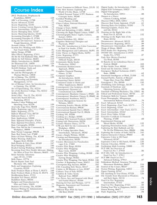 Career Transition in Difficult Times, 23135 .52                 Digital Audio: An Introduction, 57601 . . . .86
   Course Index                                                 Celtic Slow Session: Exploring the
                                                                   World of Celtic Music, 12768 . . . . . . . .154
                                                                                                                                Digital SLR Techniques, 55823 . . . . . . . . . .79
                                                                                                                                Digital Videography:
                                                                Certified Personal Trainer (CPT) Business                          An Introduction, 55911 . . . . . . . . . . . . . .80
2012: Predictions, Prophecies &                                    Concepts Series, 38240 . . . . . . . . . . . . . .65         Dinners in a Hurry:
   Possibilities, 08593 . . . . . . . . . . . . . . . .128      Certified Wedding and                                              Chinese Cooking, 03269 . . . . . . . . . . . .141
ABC’s of Investing, 11700 . . . . . . . . . . . . . .57            Event Planner, 21100 . . . . . . . . . . . . . . . .45       Discover Office 2010, 52011 . . . . . . . . . . . .71
Access: Advanced, 52183 . . . . . . . . . . . . . . .72         Chaco Culture National Historical                               Discover Real Estate Appraisal, 37439 . . . . .61
Access: Beginning, 52181 . . . . . . . . . . . . . . .72           Park, 00262 . . . . . . . . . . . . . . . . . . . . . .104   Drawing Basics for Graphics, 55201 . . . . . . .75
Access: Creating Custom Reports, 52186 . . .73                  Change is Yours, 04302 . . . . . . . . . . . . . . . .41        Drawing Graphite, Pencil, Pen
Access: Intermediate, 52182 . . . . . . . . . . . . .72         Child and Babysitting (CABS), 38058 . . . . .63                    and Ink, 02161 . . . . . . . . . . . . . . . . . . .132
Access: Managing Data, 52187 . . . . . . . . . . .73            Choosing the Right Digital Camera, 55807 . .78                  Drawing on the Right Side of the
Access: Mastering Queries, 52185 . . . . . . . .73              Cinematography Basics: Lights, Camera,                             Brain Part II, 02158 . . . . . . . . . . . . . . .132
Accounting Principles I, 37200 . . . . . . . . . .59               Action!, 55931 . . . . . . . . . . . . . . . . . . . . .80   Drawing on the Right Side of the
Accounting Principles II, 37201 . . . . . . . . . .59           Clinical Herbalism 101, 38261 . . . . . . . . . . .65              Brain, 02154 . . . . . . . . . . . . . . . . . . . . .131
Acing the Job Interview: Answers to                             Cognitive Behavioral Therapies and                              Dreamweaver: Advanced, 58123 . . . . . . . . .89
   Tough Questions, 23145 . . . . . . . . . . . . .52              Practicum, 39457 . . . . . . . . . . . . . . . . . . .68     Dreamweaver: Beginning, 58121 . . . . . . . . .89
Acoustic Guitar, 12750 . . . . . . . . . . . . . . . .153       Color 101: Introduction to Color Correction                     Dreamweaver: Intermediate, 58122 . . . . . . .89
Acrobat Pro: Working with PDFs—                                    in Final Cut Studio, 57941 . . . . . . . . . . .87           Drugs of Abuse, 38655 . . . . . . . . . . . . . . . .66
   Fast Track Friday, 56181 . . . . . . . . . . . . .81         Color Management and Calibration, 56391 .83                     DVD Studio Pro: Beginning, 57511 . . . . . .85
Adobe Design, 07500 . . . . . . . . . . . . . . . . .62         Color Theory in Digital Media, 56392 . . . . .83                DVDSP 101: Introduction to DVD
After Effects: Beginning, 57411 . . . . . . . . . .85           Color: Beginning, 57371 . . . . . . . . . . . . . . .85            Studio Pro, 57931 . . . . . . . . . . . . . . . . . .87
Ah Shi Sle Pah Badlands Hike, 00517 . . . .102                  Communicating with                                              Early New Mexico Punched
Aikido for Self Defense, 06481 . . . . . . . . . .119              Difficult People, 40110 . . . . . . . . . . . . . .69           Tin Work, 05395 . . . . . . . . . . . . . . . . . .149
Aikido, Introduction to, 06480 . . . . . . . . .119             Community Media Studio                                          El Rancho de las Golindrinas Harvest
An Illustrated Life, 14850 . . . . . . . . . . . . .129            Production, 55942 . . . . . . . . . . . . . . . . . .80         Festival, 00440 . . . . . . . . . . . . . . . . . . . .103
Apple Certification Exam Session, 57990V . .88                  Community Reinforcement                                         El Rito Studio Tour, 00349 . . . . . . . . . . . .103
ArcGIS Desktop: Tools and                                          Approach, 39456 . . . . . . . . . . . . . . . . . . .68      Email and the Internet, 51012 . . . . . . . . . . .70
   Functionality, 69311 . . . . . . . . . . . . . . . .91       Complete Financial Planning                                     Emergency Medical Technician (EMT)
Art and the Photography of                                         Primer, 11703 . . . . . . . . . . . . . . . . . . . . .57       Basic, 38080 . . . . . . . . . . . . . . . . . . . . . .63
   Thomas Merton, 13818 . . . . . . . . . . . . .157            Computer Graphics:                                              Emotional Intelligence at Work, 21350 . . . .52
Art of Baking, The, 03250 . . . . . . . . . . . . .139             An Introduction, 56101 . . . . . . . . . . . . . .80         Encinal Pueblo, Nativity of Blessed
Art of Investing and Portfolio                                  Conquering Clutter, 04341 . . . . . . . . . . . . .42              Virgin Mary Feast Day, 00687 . . . . . . . .101
   Management, 11721 . . . . . . . . . . . . . . . .57          Consumers Guide to Herbs and                                    Enneagram I, The, 04346 . . . . . . . . . . . . .145
Art of Mixing Colors: An Introduction                              Other Supplements, 06452 . . . . . . . . . .123              ePublishing with InDesign, 56130 . . . . . . . .81
   to Painting, The, 02189 . . . . . . . . . . . . .136         Contemporary Clay Sculpture, 02198 . . . .137                   Essentials of Hardware and
Art of Papermaking, The, 02216 . . . . . . . .138               Contemporary Dynamics of                                           Operating Systems, 63131 . . . . . . . . . . . .90
Art of the Beeswax Collage, The, 02212 . .138                      Constitutional Law, 08588 . . . . . . . . . . .128           Essentials of Writing Mechanics, The, 22031 .46
ArtBiz, 02221 . . . . . . . . . . . . . . . . . . . . . . .54   Contemporary Mandarin Chinese I, 09601 .46                      Ethical and Professional Issues, 38756 . . . . .67
Artist’s Way - Part II, The, 02155 . . . . . . .131             Contemporary Mandarin Chinese II, 09602 .46                     Evaluation Skills for Trainers, 23009 . . . . . .51
AutoCAD/AutoCAD Lite,                                           Contemporary Southwest, 03272 . . . . . . . .141                Event Photography: Albuquerque
   Beginning, 69111 . . . . . . . . . . . . . . . . . .91       Content Management Systems for                                     International Balloon Festival, 55829 . . . .79
Autumn Colors Walking and                                          Websites, 58221 . . . . . . . . . . . . . . . . . . . .89    Excel: Advanced, 52163 . . . . . . . . . . . . . . . .72
   Sketching Tour, 02228 . . . . . . . . . . . . . .139         Continuing Jewelry/Metals, 02206 . . . . . .137                 Excel: Beginning—Fast Track, 52171 . . . . . .72
Ayurvedic Yoga Flow, 06458 . . . . . . . . . . .116             Conversational Russian, 09636 . . . . . . . . . . .50           Excel: Beginning, 52161 . . . . . . . . . . . . . . .71
Ballet, Beginning (ages 7-11), 17603 . . . . .161               Conversational Spanish Part I, 09625 . . . . . .49              Excel: Intermediate—Fast Track, 52172 . . . .72
Ballet, Beginning, 12775 . . . . . . . . . . . . . .155         Conversational Spanish Part II, 09626 . . . . .49               Excel: Intermediate, 52162 . . . . . . . . . . . . .72
Balloon Museum Tour, 00710 . . . . . . . . . .104               Cooking 101, 03286 . . . . . . . . . . . . . . . . .142         Excel: Pivot Tables, 52166 . . . . . . . . . . . . . .72
Ballroom Dance: I, 12771 . . . . . . . . . . . . .155           Cooking on a Budget, 03305 . . . . . . . . . . .143             Executive Certificate in Financial
Basic Applications, 52030 . . . . . . . . . . . . . . .71       Cooking With Seasonal Products, 03257 . .140                       Planning, 37280 . . . . . . . . . . . . . . . . . . .60
Basic Appraisal Principles, 37410 . . . . . . . . .61           Coping with Distractions, 04326 . . . . . . . . .41             Experimental Drawing and
Basic Appraisal Procedures, 37411 . . . . . . . .61             Country Western Dance, 12776 . . . . . . . . .156                  Mixed Media, 02160 . . . . . . . . . . . . . . .132
Basic Cartography, 69304 . . . . . . . . . . . . . . .91        CPR and AED for the Community &                                 Exploring Presentation Styles, 23027 . . . . . .51
Basic First Aid for the Community &                                Workplace, 38054 . . . . . . . . . . . . . . . . . .62       Exploring the Bisti Badlands and the
   Workplace, 38050 . . . . . . . . . . . . . . . . . .62       CPT-4 Coding Specialist (Basic,                                    De Na Zin Wilderness Area, 00684 . . . .106
Basic Navajo Language, 09638 . . . . . . . . . . .50               Intermediate, Advanced), 38102 . . . . . . .63               Exploring the Cuisine of India, 03276 . . . .141
Basic Real Estate Law, 37400 . . . . . . . . . . . .60          Create a Simple Website, 58105 . . . . . . . . . .88            Express Interactive Chinese, 09603 . . . . . . .46
Basics of Grant Writing, The, 42140 . . . . . .69               Creating and Maintaining a Website:                             Expressive Color in Oil Pastel
Basket Weaving: Halloween                                          An Introduction, 58101 . . . . . . . . . . . . . .88            Advanced, 02187 . . . . . . . . . . . . . . . . . .135
   Beggars Bowl, 05366 . . . . . . . . . . . . . . .147         Creative Movement for Preschoolers                              Expressive Color in Oil Pastels, 02186 . . . .135
Bath Bombs & Fairy Dust, 05369 . . . . . . .147                    (ages 3-6), 17602 . . . . . . . . . . . . . . . . .160       Extreme Chocolate, 03254 . . . . . . . . . . . . .139
Bead Stringing, 05352 . . . . . . . . . . . . . . . .146        Creative Wire Rings, 05354 . . . . . . . . . . . .146           Facilitating Adult Learning, 23000 . . . . . . . .51
Beaded Earring Workshop, 05350 . . . . . . .145                 Creative Wire Wrapping:                                         FCP 100: An Overview of
Becoming Your Own Health Advocate: Making                          Basic Circle, 05359 . . . . . . . . . . . . . . . .146          Final Cut Pro 7, 57910 . . . . . . . . . . . . . .86
   the Most of Your Five Minutes, 06455 . .115                  Creative Wire Wrapping: Coiling, 05360 . .146                   FCP 101/102: An Introduction to
Belen Saturday Adventure                                        Creative Wire Wrapping:                                            Final Cut Pro 7, 57911 . . . . . . . . . . . . . .87
   (ages 10-14), 17201 . . . . . . . . . . . . . . .159            Earring Design, 05362 . . . . . . . . . . . . . .147         FCP 300: Final Cut Pro 7
Belly Dance, 12774 . . . . . . . . . . . . . . . . . .155       Creative Wire Wrapping: Flat Spiral, 05361 .146                    Advanced Editing, 57913 . . . . . . . . . . . . .87
Bicycle Repair: Park Tool                                       Crochet: A Beginning Course, 05413 . . . . .150                 Feldenkrais Method: Awarness Through
   Mechanic 101, 10652 . . . . . . . . . . . . . .151           Crownpoint Rug Auction, 00269 . . . . . . . .102                   Movement Workshop, 06457 . . . . . . . . .116
Body and Imagination: Exploring                                 CSS: Cascading Style Sheets, 58117 . . . . . . .88              Festival of the Cranes, 00237 . . . . . . . . . . .105
   Creativity, 02229 . . . . . . . . . . . . . . . . . .113     Cuisine in 30 Minutes or Less, 03307 . . . .144                 Fiction Writing, Beginning, 14853 . . . . . . . .55
Body Products Made at Home I, 05373 . . .148                    Culinary Tour of Italy, 03294 . . . . . . . . . . .142          Figure Painting, 02167 . . . . . . . . . . . . . . . .133
Body Products Made at Home II, 05374 . .148                     Cumbres & Toltec Scenic                                         File Anything In Your Home, 07520 . . . . .126
Bookkeeping Basics, 37151 . . . . . . . . . . . . .59              Railroad Tour, 00049 . . . . . . . . . . . . . . .103        File Transfer from Macintosh to Windows
Breakfast For Dinner, 03253 . . . . . . . . . . .139            Cut, Pierce, Sew and Suspend with Metal                            and Back Again, 54116 . . . . . . . . . . . . . .74
                                                                                                                                                                                                Index




Buddhism Basics, 08556 . . . . . . . . . . . . . . .127            and Found Objects!, 05364 . . . . . . . . . .147             Final Cut Pro: Beginning-
Budgets and Preproduction for                                   Dancing for Fun and Physique, 12773 . . . .155                     Intermediate, 57322 . . . . . . . . . . . . . . . .85
   Film and Video, 55635 . . . . . . . . . . . . . .77          Diagnosis, Assessment and Treatment                             Final Cut Pro: Beginning, 57321 . . . . . . . . .85
Business of Catering, The, 03289 . . . . . . . . .54               Planning, 39455 . . . . . . . . . . . . . . . . . . .68      Finding Your Way to Happiness, 04325 . . .144
Business Writing for Administrative                             Different Ways With the Same                                    Fitness Boxing, 06477 . . . . . . . . . . . . . . . .118
   Assistants, 22029 . . . . . . . . . . . . . . . . . . .46       Old Bird, 03258 . . . . . . . . . . . . . . . . . .140       Flash: Beginning, 57111 . . . . . . . . . . . . . . . .84

 Online: dce.unm.edu Phone: (505) 277-0077 Fax: (505) 277-1990 | Information: (505) 277-2527                                                                                      163
 