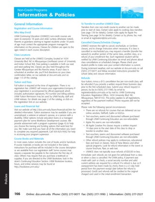 General Information                                                    To Transfer to another UNMCE Class
                                                                                           Transfers from one non-credit course to another can be made
                    Registration and Course Information
                                                                                           prior to start of class. Certain rules apply to cooking class transfers
                    Who May Enroll                                                         (see page 139 for details). Certain rules apply for Apple Pro
                    UNM Continuing Education (UNMCE) non-credit courses are                Training (see page 34 for details). Contact us by phone, fax, mail
                    open to everyone 18 years and older (unless otherwise noted).          or email at registration@dce.unm.edu.
                    Parents or guardians wishing to register students under 18 years       Cancelled Classes/Schedule Changes
                    of age must contact the appropriate program manager for
                                                                                           UNMCE reserves the right to cancel, reschedule, or combine
                    information on the process. Classes for children are open to the
                                                                                           classes, and to change instructors when necessary. If a class is
                    ages noted in each course description.
                                                                                           cancelled or rescheduled you may request a transfer (transfer fee
                    Class Locations                                                        waived) to another section of the same class, another class, or a
                                                                                           refund of your enrollment fee. Each registered student will be
                    Classes are held at the UNMCE Complex, located at 1634                 notified by UNM Continuing Education via email and phone about
                    University Blvd. NE in Albuquerque (northeast corner of University     class cancellations or scheduled changes. Please check your
                    and Indian School Rd). Free parking is available in both our east      student profile to make sure your contact information is current.
                    and west parking lots. Classes are also held throughout the
                                                                                           During inclement weather, visit our website at dce.unm.edu or call
                    Greater Albuquerque and Rio Rancho areas. If your class is
                                                                                           (505) 277-0077 and follow recorded instructions provided for
                    scheduled at another site, you’ll find directions on your class
                                                                                           school delay and closure information.
                    confirmation letter, on our website at dce.unm.edu and on
                    page 113 of this catalog.                                              Refunds
                    Tuition and Fees                                                       Your tuition, minus a $15 cancellation fee per non-credit class, will
                                                                                           be refunded if you provide a written request three business days
                    Full tuition is required at the time of registration. There is no
                                                                                           prior to the first scheduled class. Submit your refund request in
                    registration fee. UNMCE will invoice your organization/company if
                                                                                           person, by fax to (505) 277-1990, by email to
                    your registration is accompanied by official paperwork which
                                                                                           registration@dce.unm.edu or by mail to: UNM Continuing
                    includes authorization signatures, PO number and billing address.
                                                                                           Education, Registration Office, 1634 University Blvd. NE,
                    UNM Tuition Remission may be used by UNM faculty, staff and
                                                                                           Albuquerque, NM 87102. This policy applies to all registrations,
                    UNM retirees. For details see page 2 of the catalog, or click on
                                                                                           regardless of the payment method. Phone requests will not be
                    the registration link on our website.
                                                                                           accepted.
                    Loans and Financial Aid                                                Please note the following special circumstances:
                    Visit our website at http://dce.unm.edu/loans-financial-aid.htm for       • There are no refunds for courses that are delivered via our
                    detailed information. Tuition assistance may be available if you are        online vendors, SkillSoft, Gatlin or Ed2Go.
                    unemployed, a veteran or veteran’s spouse, or a person with a
                                                                                              • Test vouchers, exams and discounted software purchased
                    disability. Other options include education loans or a managed
                                                                                                through UNM Continuing Education are non-refundable.
                    payment plan for some Workforce Development courses. We
                    provide advisement with a program supervisor (page 4) to help             • Apple Pro exams are non-refundable.
                    you choose the training and funding options that work best for            • All Apple Creative Pro classes require a written request
                    you. We make sure that you have all of the information you need             14 days prior to the start date of the class to drop or
                    to complete any required paperwork. Call 505-925-9562 for help              transfer to another class.
                    in accessing your program supervisor.                                     • Test vouchers, exams and discounted software purchased
                                                                                                through UNM Continuing Education are non-refundable.
                    Course Books and Materials
                                                                                              • Other refund policies may apply to conferences, educational
                    In most cases, tuition includes the cost of books and/or handouts.          trips and tours or classes, Story of New Mexico and other
                    If course materials or books are not included in the tuition,               special programs. Look for refund information in the event or
                    instructions for purchase will be included in the course description        course brochure, flyer, or web text.
                    or are available from our registration staff. Some courses may
                                                                                              • UNMCE does not typically issue refunds of $20.00 or less.
                    require a separate fee payable to the instructor the first day of
                    class. Others may require that you purchase a textbook or              Immediate cash refunds are not given for withdrawal from a class
                    supplies. If you are directed to the UNM Bookstore, look in the        or when a class is cancelled. Per UNM policy, if payment was
                                                                                           made with cash or check, a social security number and valid
Policies Policies




                    store’s Continuing Education Section. UNM Bookstore location,
                    hours, and online services may be found at                             current address are required for a refund. If a refund is due or if
                    http://bookstore.unm.edu/.                                             overpayment has been made by check, there is a 21-day hold
                                                                                           period from the payment receipt date before the refund is
                                                                                           processed. Credit card refunds will be credited to the original
                                                                                           charged card used in the initial enrollment transaction.




                    166          Online: dce.unm.edu Phone: (505) 277-0077 Fax: (505) 277-1990 | Information: (505) 277-2527
 