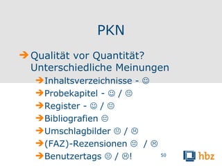 PKN <ul><li>Qualität vor Quantität? Unterschiedliche Meinungen </li></ul><ul><ul><li>Inhaltsverzeichnisse -   </li></ul><...