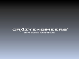 CrazyEngineers ® UNITING ENGINEERS ACROSS THE WORLD 