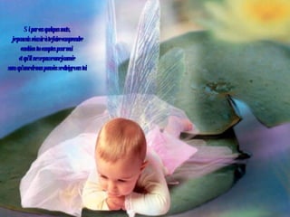 Si par ces quelques mots, je pouvais réussir à te faire comprendre combien tu comptes pour moi et qu’il ne se passe une journée sans qu’une de mes pensées se dirige vers toi