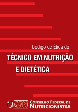 Código de Ética do

TÉCNICO EM NUTRIÇÃO
  E DIETÉTICA
 