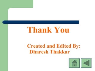 Thank You
Created and Edited By:
Dharesh Thakkar
 
