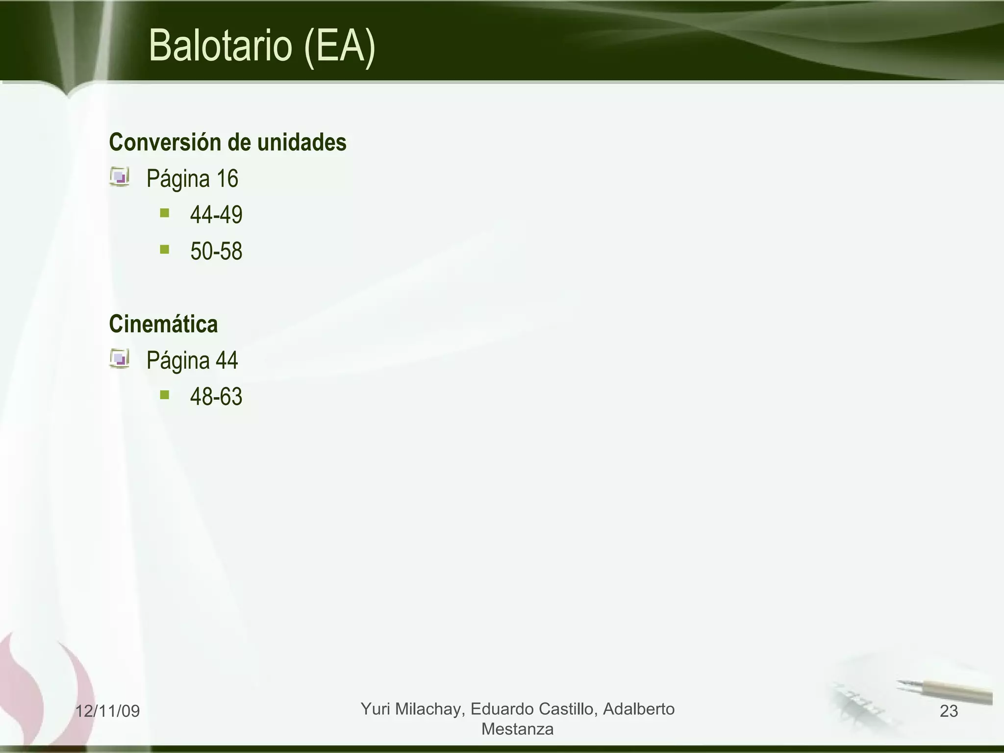 Balotario (EA) Conversión de unidades Página 16 44-49 50-58 Cinemática Página 44 48-63 06/09/09 Yuri Milachay, Eduardo Castillo, Adalberto Mestanza 