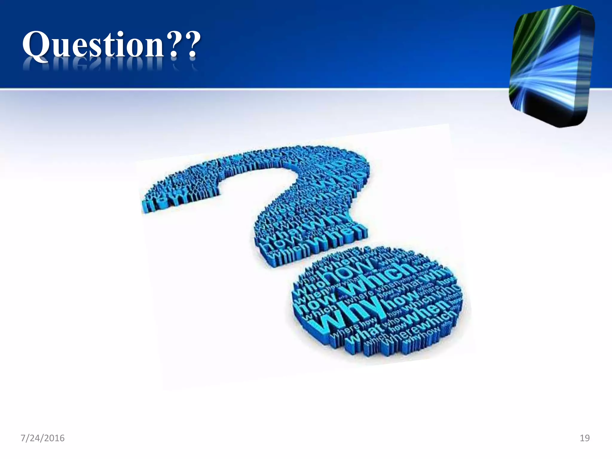 Question??
7/24/2016 19
 