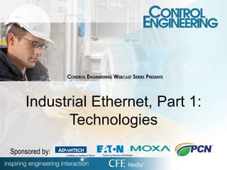 Industrial Ethernet, Part 1:
Technologies
Sponsored by:
 