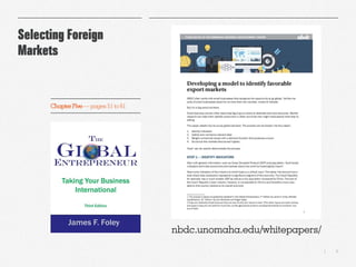 6|
Selecting Foreign
Markets
Chapter Five — pages 51 to 61
nbdc.unomaha.edu/whitepapers/
 