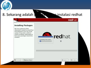 8. Sekarang adalah proses utama instalasi redhat 