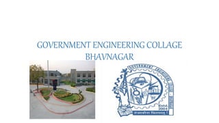 GOVERNMENT ENGINEERING COLLAGE
BHAVNAGAR
 