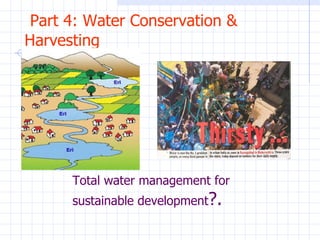 Part 4: Water Conservation & Harvesting Total water management for sustainable development ?. 