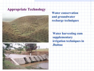 Appropriate Technology   Water conservation and groundwater recharge techniques Water harvesting cum supplementary irrigation techniques in Jhabua   