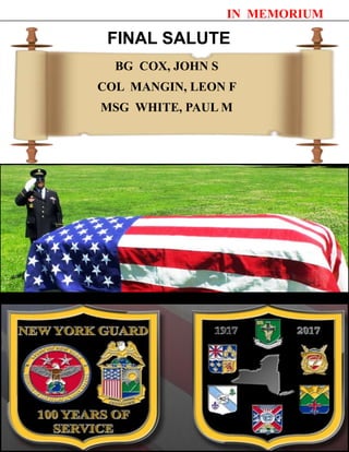IN MEMORIUM
FINAL SALUTE
THE SENTINEL—Spring 2015 Page 18
In Remembrance
BG COX, JOHN S
COL MANGIN, LEON F
MSG WHITE, PAUL M
 