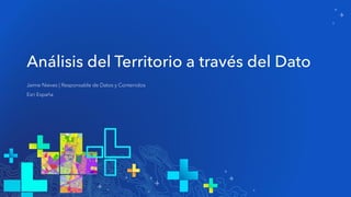 Jaime Nieves | Responsable de Datos y Contenidos
Esri España
 