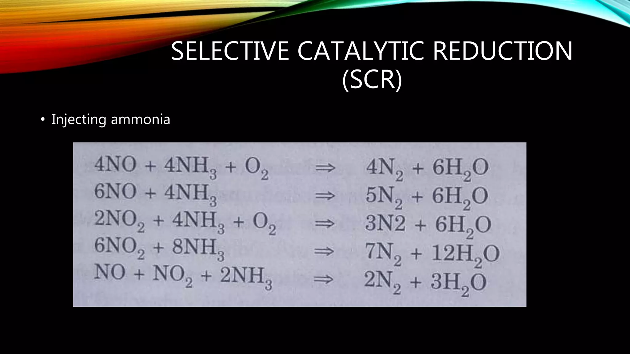 SELECTIVE CATALYTIC REDUCTION
(SCR)
• Injecting ammonia
 