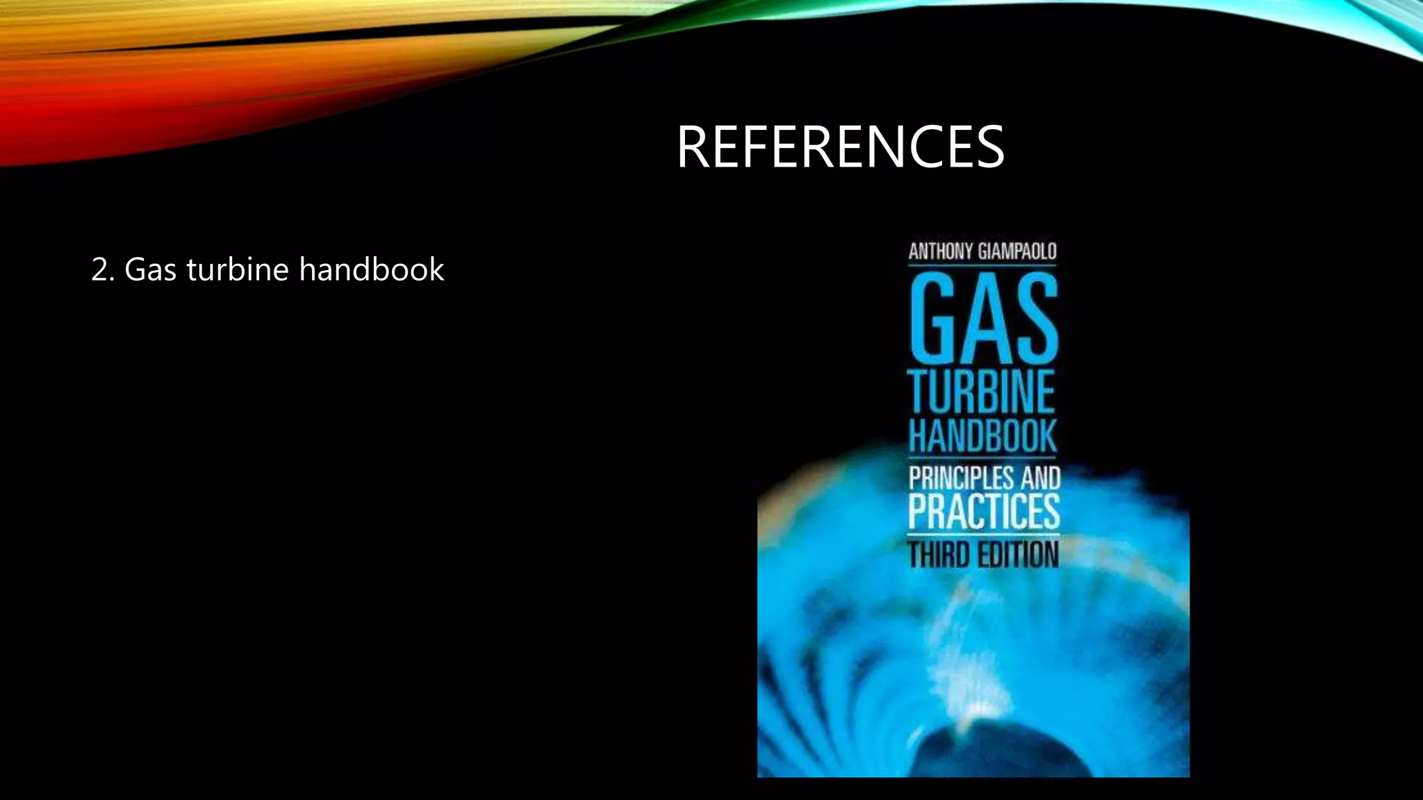 REFERENCES
2. Gas turbine handbook
 