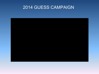 2014 GUESS CAMPAIGN
 