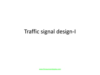 Traffic signal design-I
www.Annauniversityplus.com
 