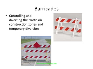 Barricades
• Controlling and
diverting the traffic on
construction zones and
temporary diversion
www.Annauniversityplus.com
 