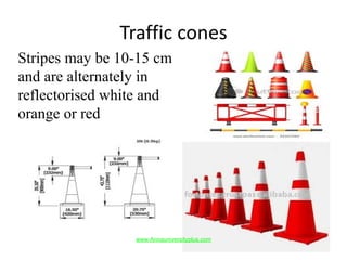 Traffic cones
Stripes may be 10-15 cm
and are alternately in
reflectorised white and
orange or red
www.Annauniversityplus.com
 
