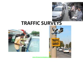 TRAFFIC SURVEYS
www.Annauniversityplus.com
 