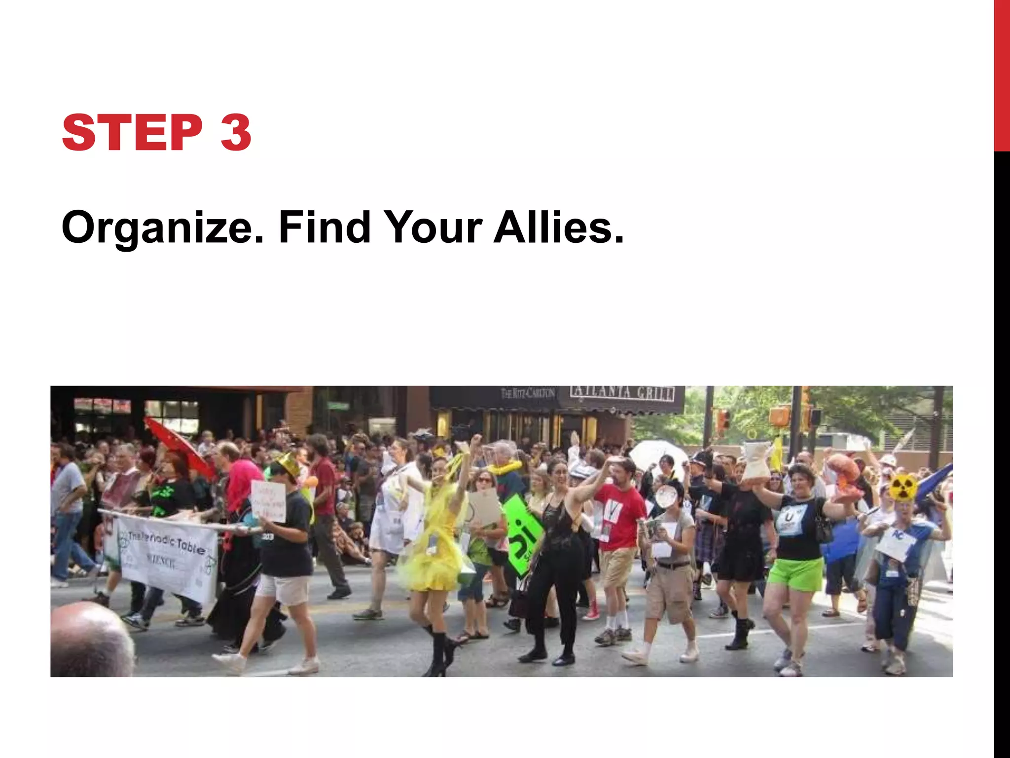 STEP 3
Organize. Find Your Allies.
 