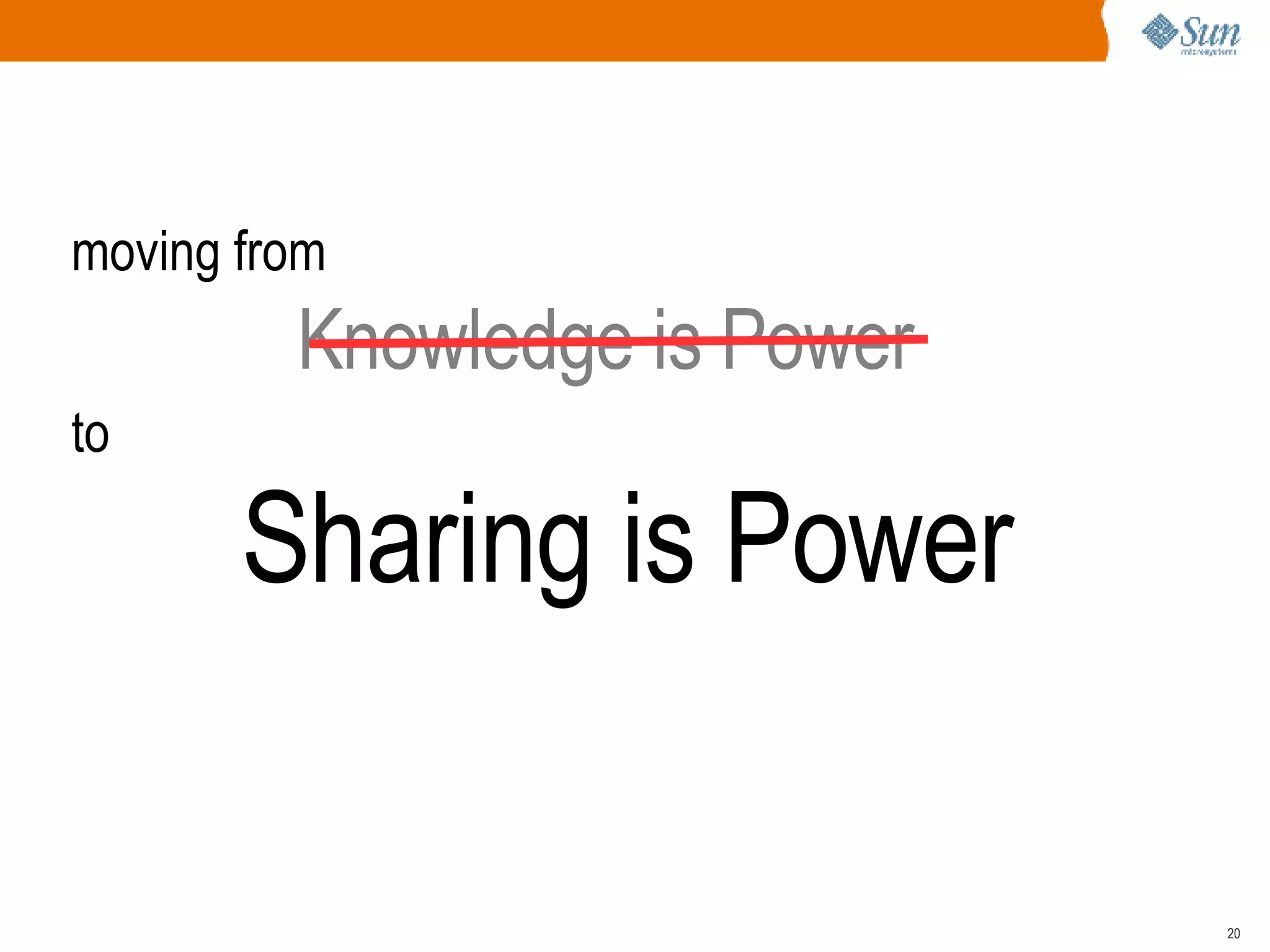 moving from  Knowledge is Power to  Sharing is Power 
