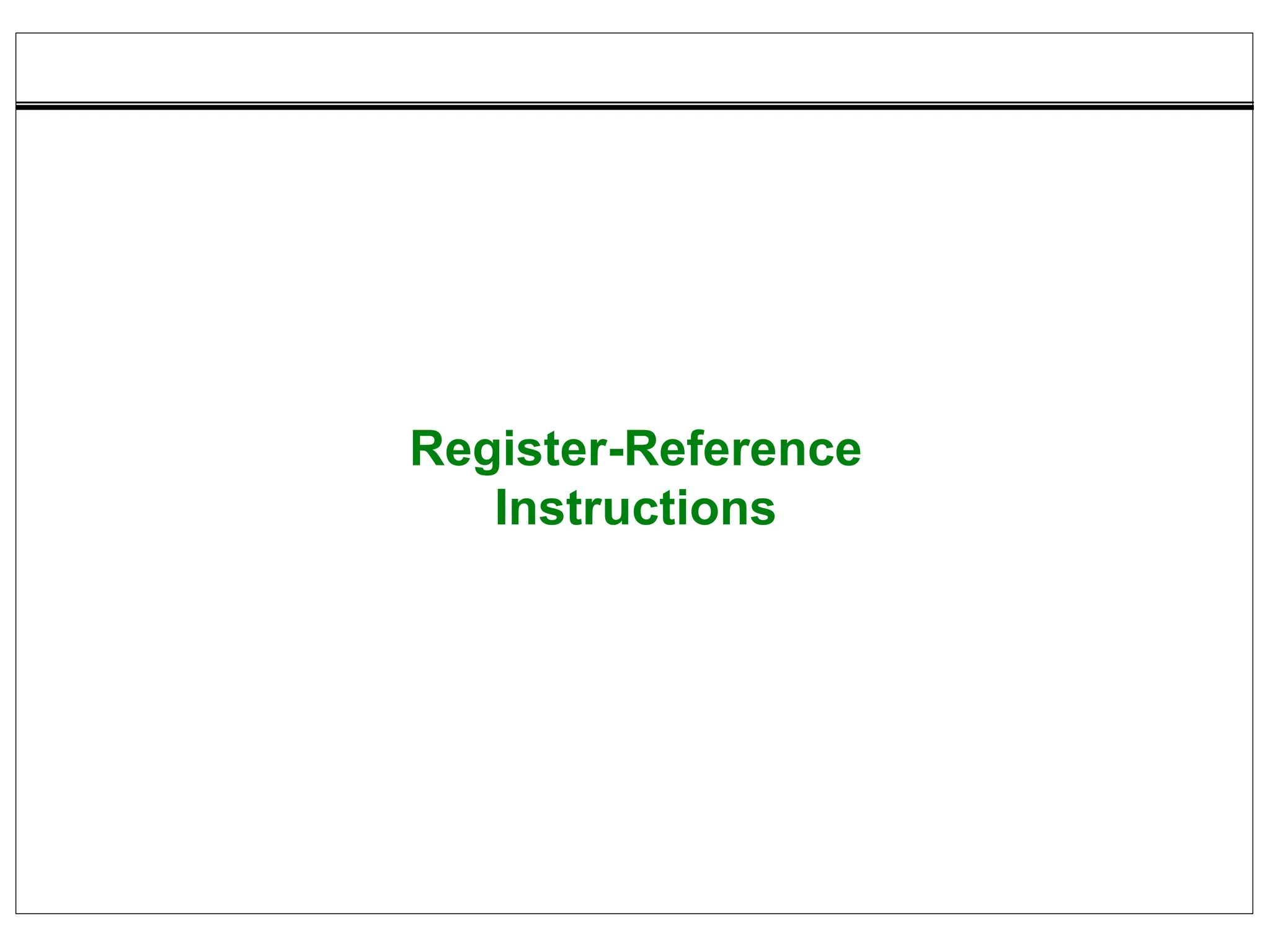 Register-Reference
Instructions
 