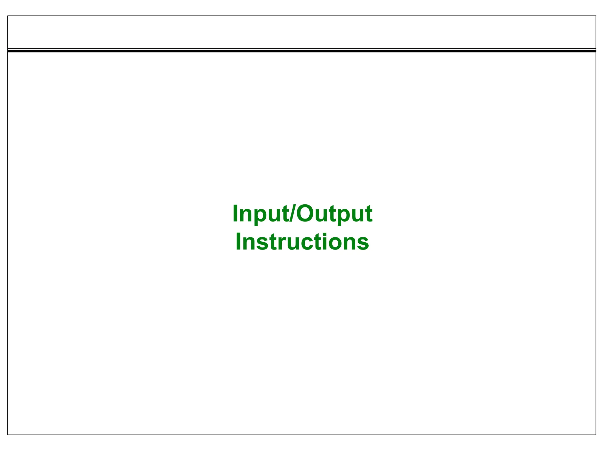 Input/Output
Instructions
 
