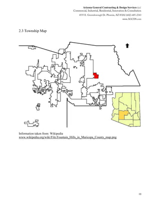 Arizona General Contracting & Design Services LLC
10
2.3 Township Map
Information taken from: Wikipedia
www.wikipedia.org/wiki/File:Fountain_Hills_in_Maricopa_County_map.png
 